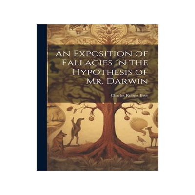 [预订]An Exposition of Fallacies in the Hypothesis of Mr. Darwin 9781020784613