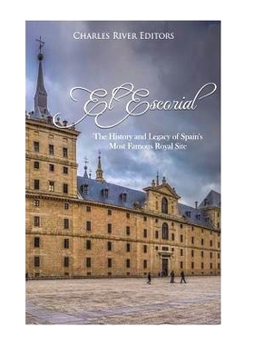 预订 El Escorial: The History and Legacy of Spain’s Most Famous Royal Site: 9781723519475