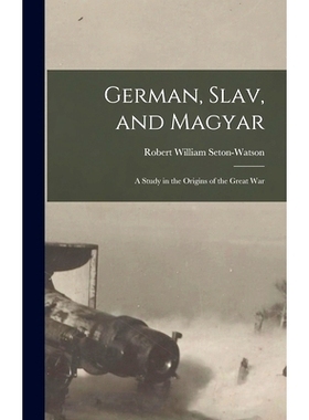 预订 German, Slav, and Magyar; a Study in the Origins of the Great War: 9781016251631