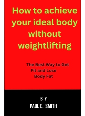 预订 How to achieve your ideal body without weightlifting: The Best Way to Get Fit and Lose Body Fat: 9798856514543