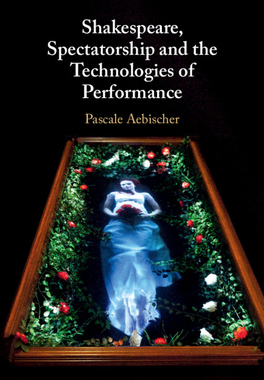 【预订】Shakespeare, Spectatorship and the Technologies of Performance
