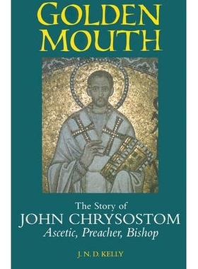 预订 Golden Mouth: The Story of John Chrysostom Ascetic, Preacher, Bishop: 9780801485732