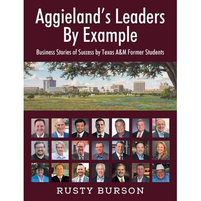 预订 Aggieland’s Leaders By Example: Business Stories of Success by Texas A&M Former Students: 9781977277978
