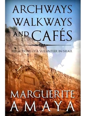预订 Archways Walkways And Cafes (full color edition): Reflections Of A Volunteer In Israel: 9781500292829