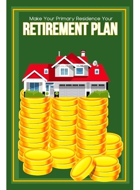 预订 Make Your Primary Residence Your Retirement Plan: Convert Your Home into Income: 9798366877428