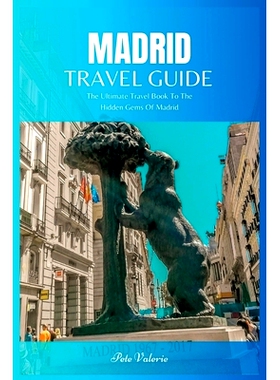 预订 Madrid Travel Guide 2024: The Ultimate Travel Book To The Hidden Gems Of Madrid Of Spain: 9798851613180