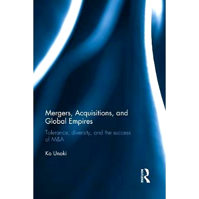 预订 Mergers, Acquisitions and Global Empires: Tolerance, Diversity and the Success of M&A 兼并、收购和全球帝国：宽容、