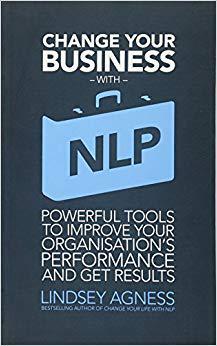 【预售】Change Your Busines With Nlp - Powerful Tools To Improve Your Organization’S Performance And Getresults