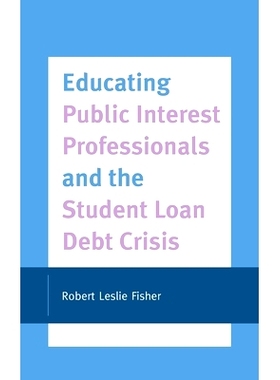 预订 Educating Public Interest Professionals and the Student Loan Debt Crisis 公益专业教育与学生贷款债务危机: 9781793614