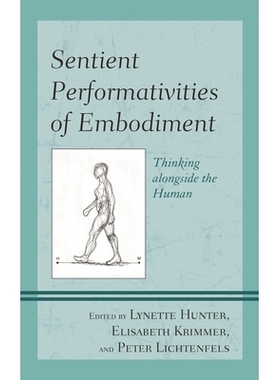 预订 Sentient Performativities of Embodiment: Thinking alongside the Human 体现的感觉表演性：人类旁的思考: 9781498527200
