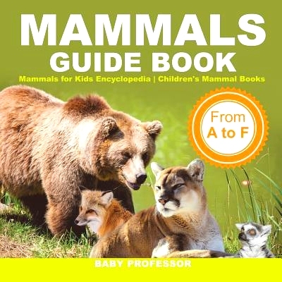 预订 Mammals Guide Book - From A to F - Mammals for Kids Encyclopedia - Children’s Mammal Books: 9781541917132