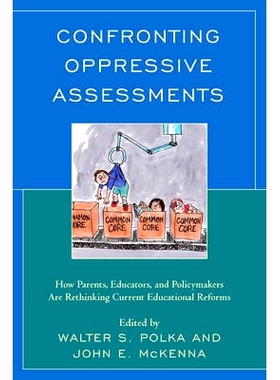 预订 Confronting Oppressive Assessments: How Parents, Educators, and Policymakers Are Rethinking Current Educational Ref