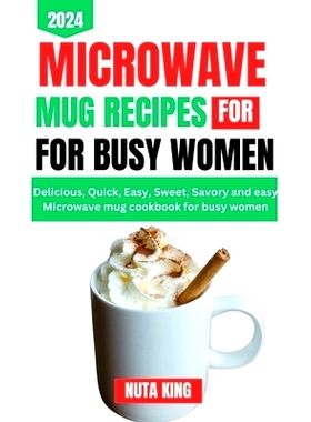 预订 Microwave Mug Recipes Cookbook for Busy Women: Delicious, quick, easy, sweet, savory and easy microwave mug cookboo