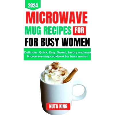 预订 Microwave Mug Recipes Cookbook for Busy Women: Delicious, quick, easy, sweet, savory and easy microwave mug cookboo