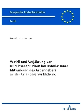 预订 Verfall und Verjaehrung von Urlaubsanspruechen bei unterlassener Mitwirkung des Arbeitgebers an der Urlaubsverwirkl