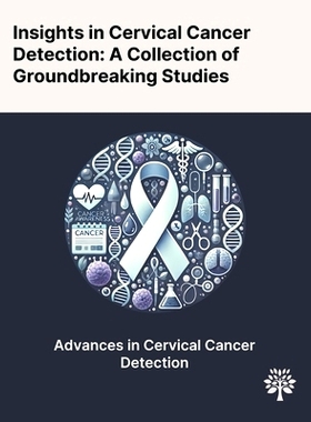 预订 Insights in Cervical Cancer Detection: A Collection of Groundbreaking Studies
