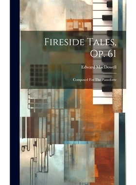 预订 Fireside Tales, Op. 61: Composed For The Pianoforte: 9781021034069