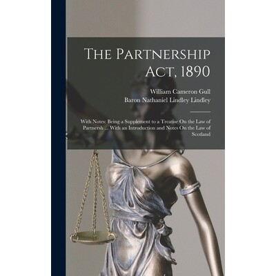 预订 The Partnership Act, 1890: With Notes: Being a Supplement to a Treatise On the Law of Partnersh ... With an Introdu