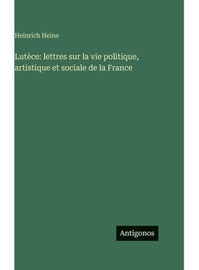 预订 Lutèce: lettres sur la vie politique, artistique et sociale de la France: 9783386186889
