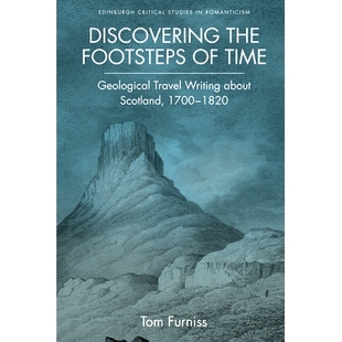 预订 Discovering the Footsteps of Time: Geological Travel Writing about Scotland, 1700-1820 发现时间的脚步：关于苏格兰的
