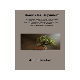 [预订]Bonsai for Beginners: The Essential Guide to Learn How To Grow and Take Care of a Bonsai Tree For Th 9781806313426