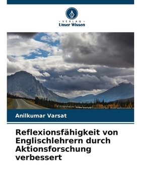 预订 Reflexionsfähigkeit von Englischlehrern durch Aktionsforschung verbessert: DE: 9786209329210