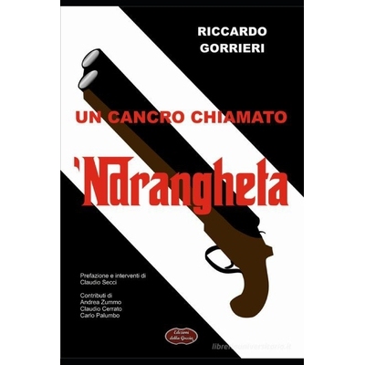 预订 Un Cancro Chiamato ’Ndrangheta: Analisi di una delle peggiori patologie del tessuto economico sociale 979827809629