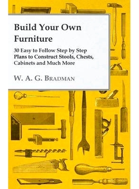 预订 Build Your Own Furniture - 30 Easy to Follow Step by Step Plans to Construct Stools, Chests, Cabinets and Much More