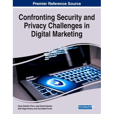 预订 Confronting Security and Privacy Challenges in Digital Marketing 应对数字营销中的安全和隐私挑战: 9781668489598
