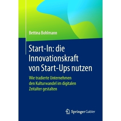 预订 Start-In: die Innovationskraft von Start-Ups nutzen: Wie tradierte Unternehmen den Kulturwandel im digitalen Zeital
