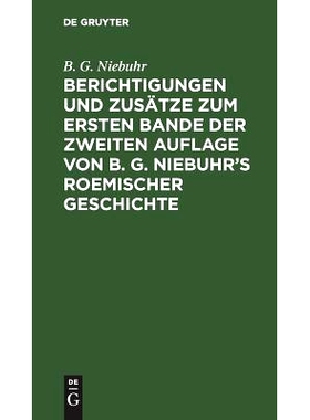 预订 Berichtigungen und Zusätze zum ersten Bande der zweiten Auflage von B. G. Niebuhr’s Roemischer Geschichte: Aus de