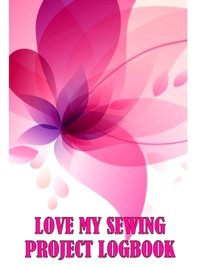预订 Love My Sewing Project Logbook: Keep Track of Your Service Dressmaking Tracker To Keep Record of Sewing Projects