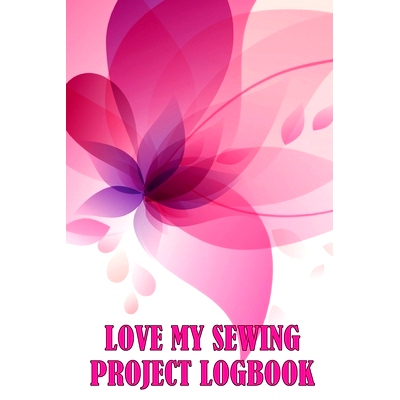 预订 Love My Sewing Project Logbook: Keep Track of Your Service Dressmaking Tracker To Keep Record of Sewing Projects