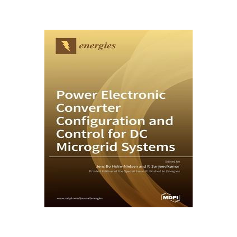 [预订]Power Electronic Converter Configuration and Control for DC Microgrid Systems 9783039364312