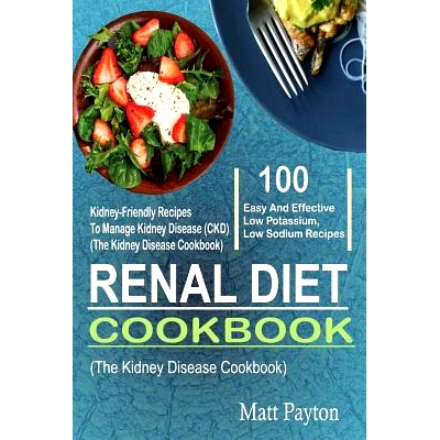 预订 Renal Diet Cookbook: 100 Easy and Effective Low Potassium, Low Sodium Kidney-Friendly Recipes to Manage Kidney Dise