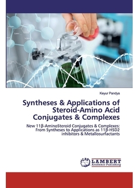 预订 Syntheses & Applications of Steroid-Amino Acid Conjugates & Complexes: New 11β-AminoSteroid Conjugates & Complexes