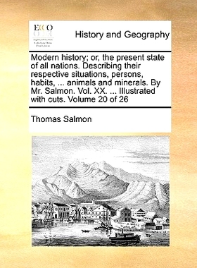 预订 Modern History; Or, the Present State of All Nations. Describing Their Respective Situations, Persons, Habits, ...