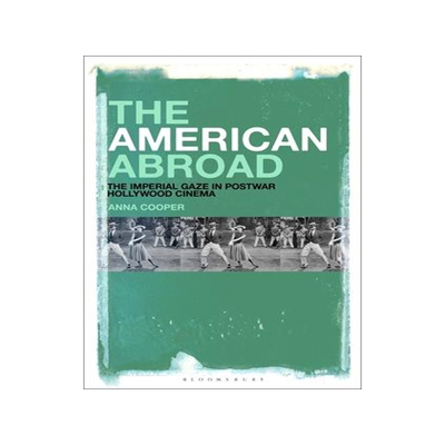 [预订]The American Abroad: The Imperial Gaze in Postwar Hollywood Cinema 9781501391729