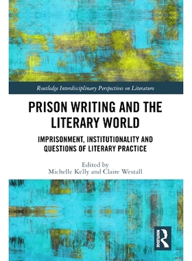 预订 Prison Writing and the Literary World: Imprisonment, Institutionality and Questions of Literary Practice 监狱写作与