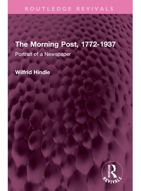 预订 The Morning Post, 1772-1937: Portrait of a Newspaper 晨报 1772-1937：报纸肖像（重印版）: 9781032525860