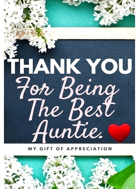 预订 Thank You For Being The Best Auntie: My Gift Of Appreciation: Full Color Gift Book Prompted Questions 6.61 x 9.61 i