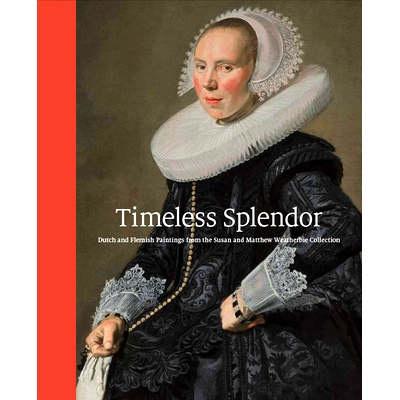 预订 Timeless Splendor: Dutch and Flemish Paintings from the Susan and Matthew Weatherbie Collection 永恒的辉煌：苏珊和