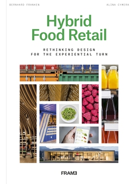 预订 Hybrid Food Retail: Redesigning Supermarkets for the Experiential Turn 混合食品零售：为改变体验而重新设计*: 9789492