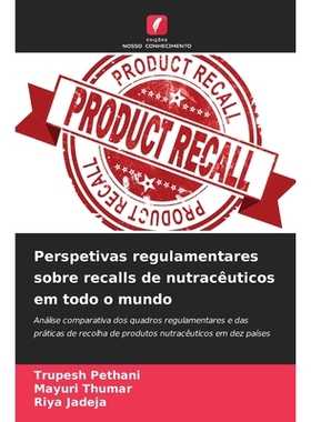 预订 Perspetivas regulamentares sobre recalls de nutracêuticos em todo o mundo: Análise comparativa dos quadros regula