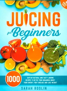 预订 Juicing for Beginners: Natural and Tasty Juicing Recipes to Detox Your Organism, Boost Your Energy, Fight Disease a