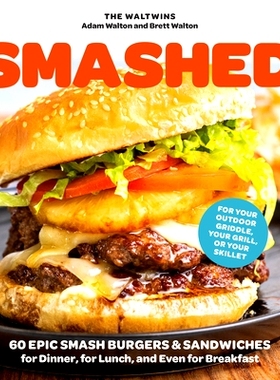 预订 Smashed: 60 Epic Smash Burgers and Sandwiches for Dinner, for Lunch, and Even for Breakfast--For Your Outdoor Gridd