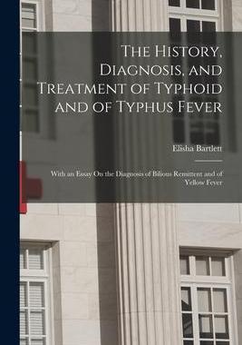 [预订]The History, Diagnosis, and Treatment of Typhoid and of Typhus Fever: With an Essay On the Diagnosis 9781019146460
