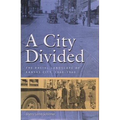 预订 A City Divided: The Racial Landscape of Kansas City, 1900-1960 Volume 1: 9780826220950