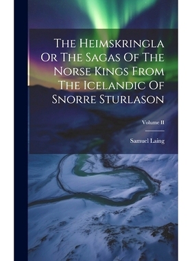 预订 The Heimskringla Or The Sagas Of The Norse Kings From The Icelandic Of Snorre Sturlason; Volume II: 9781019599983