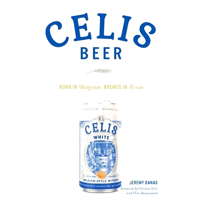 预订 Celis Beer: Born in Belgium, Brewed in Texas Celis啤酒：出生于比利时，酿造于德克萨斯州: 9781540245861